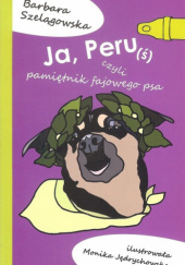 Okładka książki Ja, Peru(ś) czyli pamiętniki fajowego psa Barbara Szelągowska