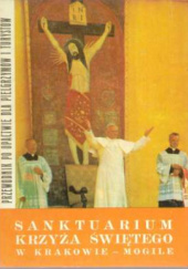 Okładka książki Sanktuarium Krzyża Świętego w Krakowie - Mogile. Przewodnik po opactwie dla pielgrzymów i turystów Niward Karsznia