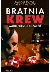 Okładka książki Bratnia krew. Walki polsko-kozackie Tomasz Bohun, Dariusz Milewski