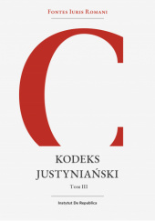Okładka książki Kodeks Justyniański, Tom 3 Tomasz Palmirski