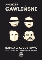 Okładka książki Banda z Augustowa. Grupa Trojanki – mordercy i złodzieje Andrzej Gawliński