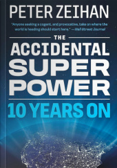 Okładka książki The Accidental Superpower: 10 years on Peter Zeihan