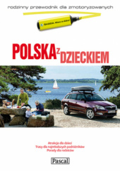 Okładka książki Polska z dzieckiem : rodzinny przewodnik dla zmotoryzowanych Tomasz Machowski