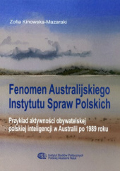 Okładka książki Fenomen Australijskiego Instytutu Spraw Polskich. Przykład aktywności obywatelskiej polskiej inteligencji w Australii po 1989 roku Zofia Kinowska-Mazaraki