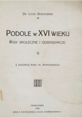 Okładka książki Podole w XVI wieku. Rysy społeczne i gospodarcze Leon Białkowski