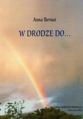Okładka książki W drodze do... Anna Bernat