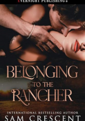 Okładka książki Belonging to the Rancher Sam Crescent