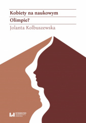 Okładka książki Kobiety na naukowym Olimpie? Łódzkie adeptki Klio w latach 1945–1989 Jolanta Kolbuszewska