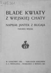 Okładka książki Blade kwiaty z wiejskiej chaty Antoni Kucharczyk