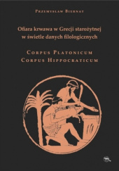 Okładka książki Ofiara krwawa w Grecji starożytnej w świetle danych filologicznych Corpus Platonicum Corpus Hippocraticum Przemysław Biernat