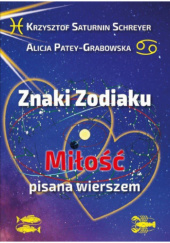 Okładka książki Znaki Zodiaku. Miłość pisana wierszem Alicja Patey-Grabowska, Krzysztof Saturnin Schreyer