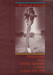 Okładka książki Polityka władz wobec ludności ukraińskiej w Polsce w latach 1944-1989 Roman Drozd