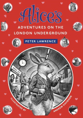 Okładka książki Alice’s Adventures on the London Underground Peter Lawrence