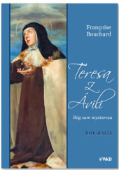 Okładka książki Teresa z Avili. Bóg sam wystarcza François Bouchard