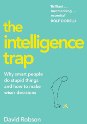 Okładka książki The Intelligence Trap: Why Smart People Make Stupid Mistakes – and How to Make Wiser Decisions David Robson