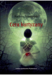 Okładka książki Cera kurtyzany Andrzej Szymański