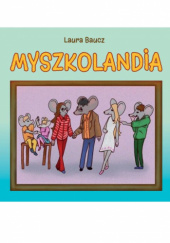 Okładka książki Myszkolandia Laura Baucz