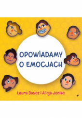 Okładka książki Opowiadamy o emocjach Laura Baucz, Alicja Joniec