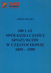 100 lat spółdzielczości spożywców w Częstochowie 1899-1999