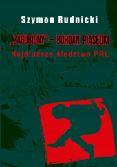 Okładka książki Zagubiony ‒ Bohdan Piasecki Najdłuższe śledztwo PRL Szymon Rudnicki