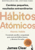 Hábitos Atómicos: Cambios Pequeños, Resultados Extraordinarios