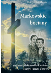 Okładka książki Markowskie bociany. Opowieść o bohaterskiej rodzinie Wiktorii i Józefa Ulmów Maria Elżbieta Szulikowska