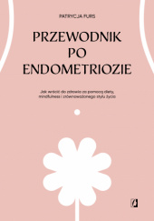 Okładka książki Przewodnik po endometriozie Patrycja Furs