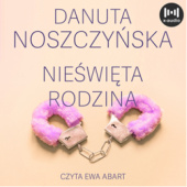 Okładka książki Nieświęta rodzina Danuta Noszczyńska