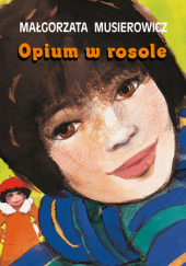 Okładka książki Opium w rosole Małgorzata Musierowicz