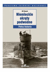Okładka książki Niemieckie okręty podwodne. Pełna historia. Ulf Kaack
