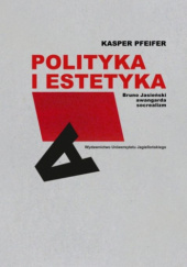 Okładka książki Polityka i estetyka. Bruno Jasieński, awangarda, socrealizm Kasper Pfeifer