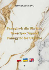 Okładka książki Panegiryk dla Ukrainy / Панегірик Україні / Panegyric for Ukraine Janusz Kucicki
