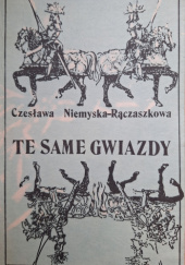Okładka książki Te same gwiazdy Czesława Niemyska-Rączaszkowa