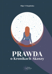 Okładka książki Prawda o Kronikach Akaszy Olga N Stępińska