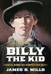 Okładka książki Billy the Kid: El Bandido Simpático James B. Mills