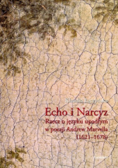 Okładka książki Echo i Narcyz: Rzecz o języku upadłym w poezji Andrew Marvella (1621-1678) Klaudia Łączyńska