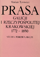 Okładka książki Prasa Galicji i Rzeczypospolitej Krakowskiej 1772-1850. Studia porównawcze Marian Tyrowicz