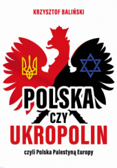 Okładka książki Polska czy UkroPolin czyli Polska Palestyną Europy Krzysztof Baliński