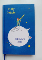 Okładka książki Mały Książę. Kalendarz 2016 Antoine de Saint-Exupéry