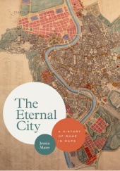 Okładka książki The Eternal City: A History of Rome in Maps Jessica Maier