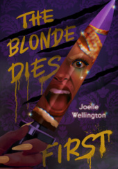 Okładka książki The Blonde Dies First Joelle Wellington