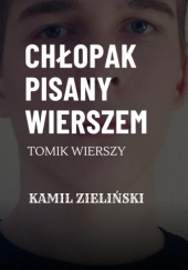 Okładka książki Chłopak pisany wierszem Kamil Zieliński