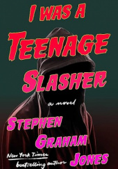 Okładka książki I Was a Teenage Slasher Stephen Graham Jones