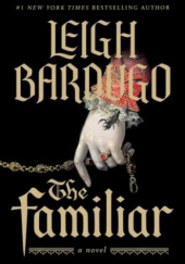 Okładka książki The Familiar Leigh Bardugo