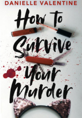Okładka książki How to Survive Your Murder Danielle Valentine