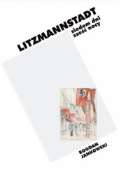Okładka książki Litzmannstadt. Siedem dni, sześć nocy Bogdan Jankowski