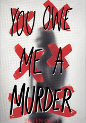 Okładka książki You Owe Me a Murder Eileen Cook