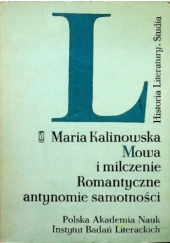 Okładka książki Mowa i milczenie: romantyczne antynomie samotności Maria Kalinowska