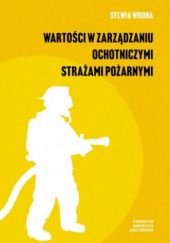 Okładka książki Wartości w zarządzaniu ochotniczymi strażami pożarnymi Sylwia Wrona