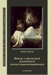 Okładka książki Relacje o zdarzeniach prawdziwych, chociaż nieprawdopodobnych Andrzej Juliusz Sarwa